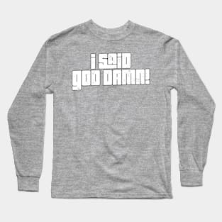 I Said God Damn! 90s Movie Quotes Long Sleeve T-Shirt